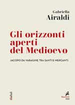 Gli orizzonti aperti del Medioevo. Jacopo da Varagine tra santi e mercanti