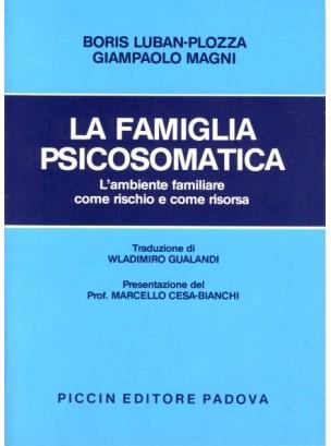 La famiglia psicosomatica. L'ambiente familiare come rischio e come risorsa - Boris Luban Plozza,G. E. Magni - copertina