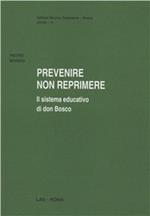 Prevenire non reprimere. Il sistema educativo di don Bosco