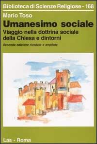 Umanesimo sociale. Viaggio nella dottrina sociale della Chiesa e dintorni - Mario Toso - copertina