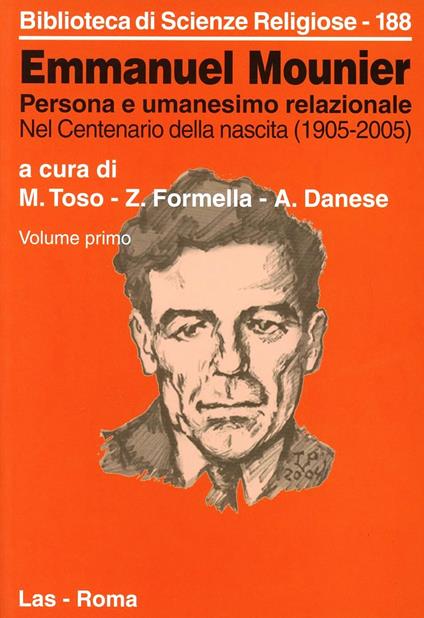 Emmanuel Mounier. Persona e umanesimo relazionale. Vol. 1: Nel centenario della nascita (1905-2005). - Mario Toso,Zbigniew Formella,Attilio Danese - copertina