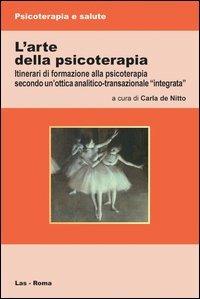 L' arte della psicoterapia. Itinerari di formazione alla psicoterapia secondo un'ottica analitico-transazionale «integrata» - copertina