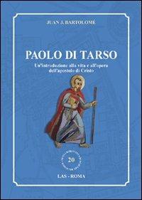 Paolo di Tarso. Un'introduzione alla vita e all'opera dell'apostolo di Cristo - Juan J. Bartolomé - copertina