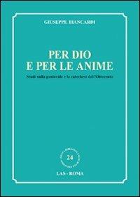 Per Dio e per le anime. Studi sulla pastorale e la catechesi dell'Ottocento - Giuseppe Biancardi - copertina