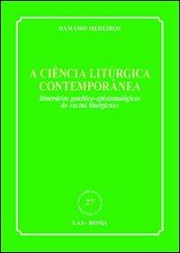 Ciencia liturgica contemporanea. Itinerarios genetico-epistemologicos do «actus liturgicus» (A) - Damasio Medeiros - copertina