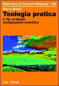 Teologia pratica. Vol. 5: Per un'attuale configurazione scientifica. - Mario Midali - copertina