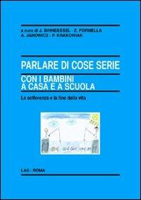 Parlare di cose serie con i bambini a casa e a scuola. La sofferenza e la fine della vita - Jozef Binnebesel,Zibgniew Formella,Anna Janowicz - copertina