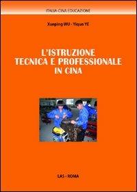 L' istruzione tecnica e professionale in Cina - Xueping Wu,Yiqun Ye - copertina