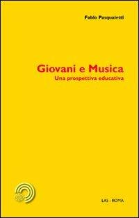 Giovani e musica. Una prospettiva educativa - Fabio Pasqualetti - copertina