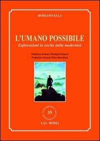 L' umano possibile. Esplorazioni in uscita dalla modernità - Rossano Sala - copertina