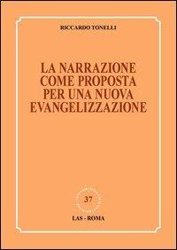 La narrazione come proposta per una nuova evangelizzazione - Riccardo Tonelli - copertina
