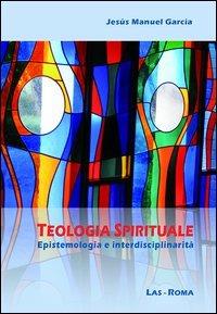 Teologia spirituale. Epistemologia e interdisciplinarità - Jesus M. García - copertina