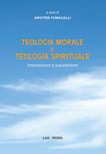 Teologia morale e teologia spirituale. Intersezioni e parallelismi