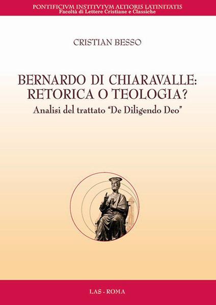 Bernardo di Chiaravalle. Retorica o teologia? Analisi del trattato «De diligendo Deo» - Cristian Besso - copertina