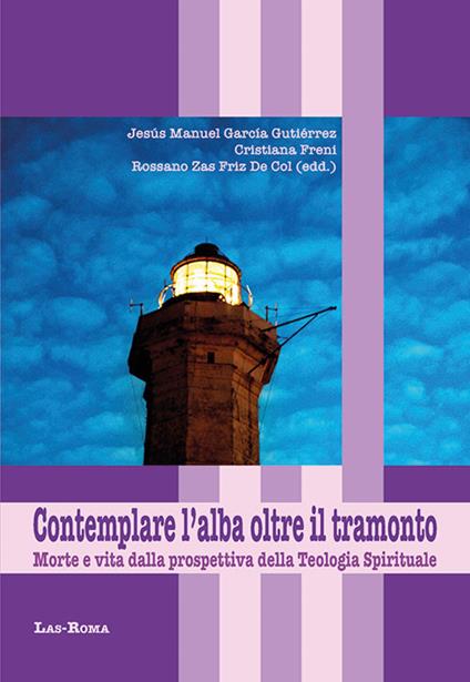 Contemplare l'alba oltre il tramonto. Morte e vita dalla prospettiva della teologia spirituale - copertina