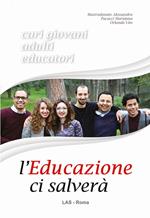 L' educazione ci salverà. Cari giovani, adulti, educatori