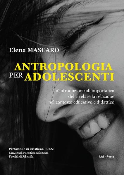 Antropologia per adolescenti. Un'introduzione all'importanza del rivelare la relazione nel contesto educativo e didattico - Elena Mascaro - copertina