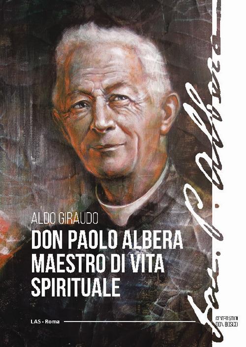 Don Paolo Albera maestro di vita spirituale - Aldo Giraudo - copertina