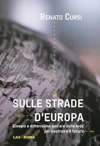 Sulle strade d'Europa. Giovani e dimensione sociale della fede per costruire il futuro