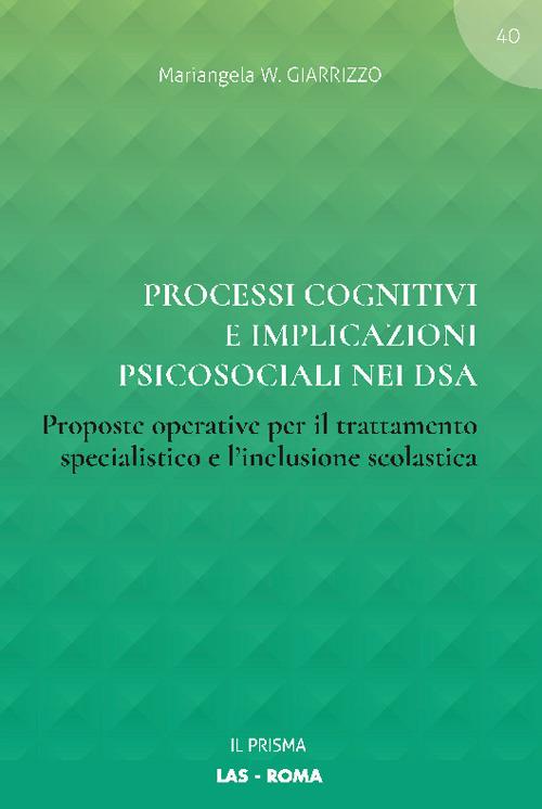 Processi cognitivi e implicazioni psicosociali nei DSA. Proposte operative per il trattamento specialistico e l'inclusione scolastica - Mariangela W. Giarrizzo - copertina