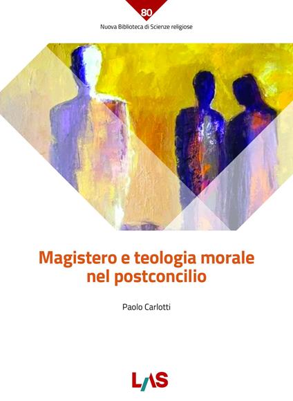 Magistero e teologia morale nel postconcilio - Paolo Carlotti - copertina