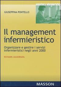 Il management infermieristico. Organizzare e gestire i servizi infermieristici negli anni 2000 - Giuseppina Pontello - copertina