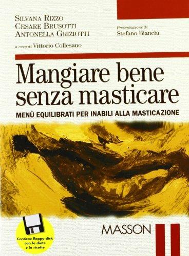 Mangiare bene senza masticare. Menù equilibrati per inabili alla masticazione. Con floppy disk - Silvana Rizzo,Cesare Brusotti,Antonella J. Griziotti - copertina