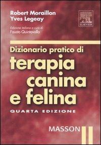 Dizionario pratico di terapia canina e felina - Robert Moraillon,Yves Legeay - copertina