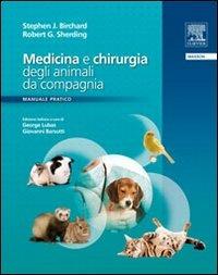 Medicina e chirurgia degli animali da compagnia. Manuale pratico - Stephen J. Birchard,Robert G. Sherding - copertina