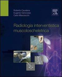 Radiologia interventistica muscoloscheletrica - Roberto Caudana,Eugenio Genovese,Carlo Masciocchi - copertina