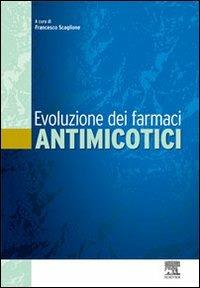 Evoluzione dei farmaci antimicotici - Francesco Scaglione - Libro -  Elsevier - | IBS