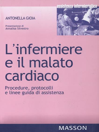 L' infermiere e il malato cardiaco. Procedure, protocolli e linee guida di assistenza - Antonella Gioia - ebook