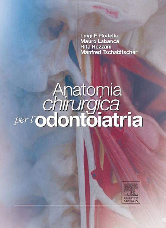 Anatomia chirurgica per l'odontoiatria - Mauro Labanca,Rita Rezzani,Luigi Fabrizio Rodella,Mandfred Tschabitscher - ebook
