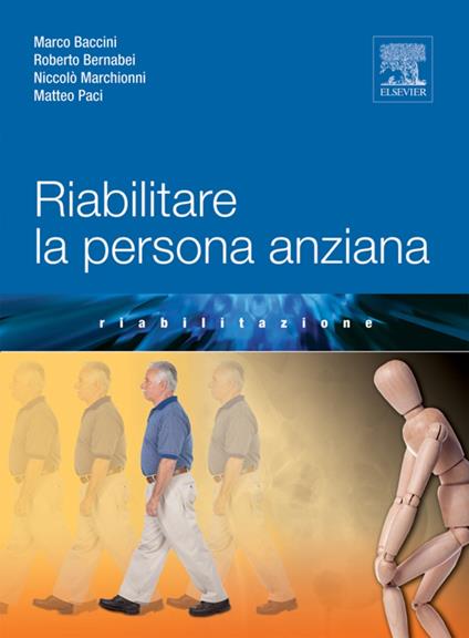 Riabilitare la persona anziana - Marco Baccini,Roberto Bernabei,Niccolò Marchionni,Matteo Paci - ebook