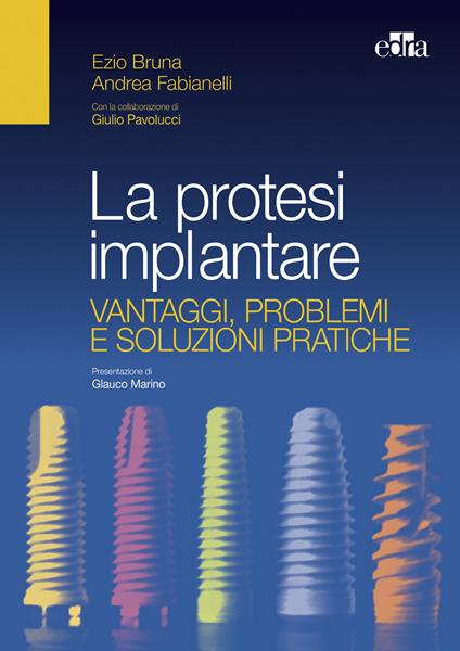 La protesi implantare. Vantaggi, problemi e soluzioni pratiche - Ezio Bruna,Andrea Fabianelli - ebook