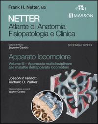 Netter. Atlante di anatomia fisiopatologia e clinica. Apparato locomotore. Vol. 3: Approccio multidisciplinare alle malattie dell'apparato locomotore. - Joseph P. Iannotti,Richard D. Parker - copertina