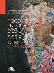 Psiconeuroendocrinoimmunologia e scienza della cura integrata. Il manuale