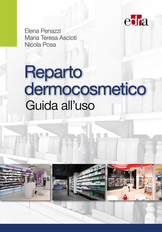 Reparto dermocosmetico. Guida all'uso - Elena Penazzi,Maria Teresa Ascioti,Nicola Posa - copertina