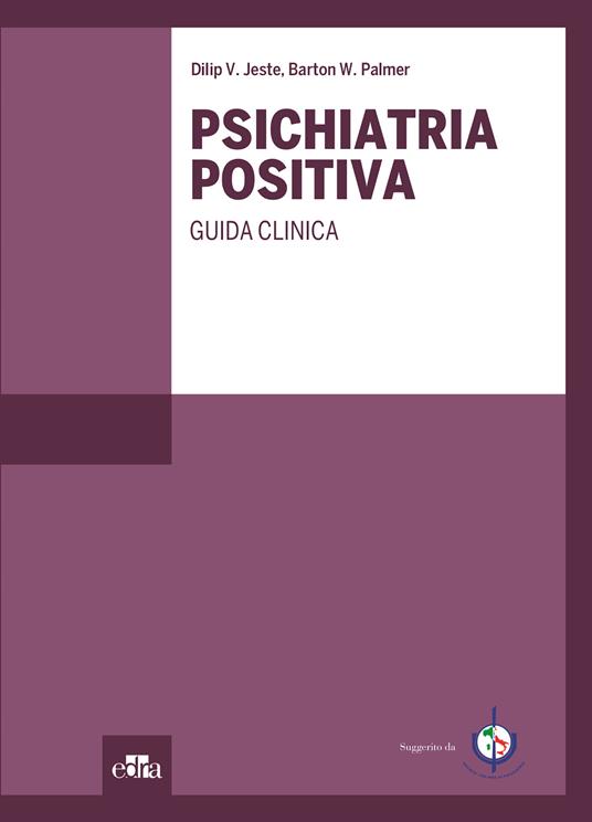 Psichiatria positiva. Guida clinica - V. Jeste Dilip,W. Palmer Barton - ebook