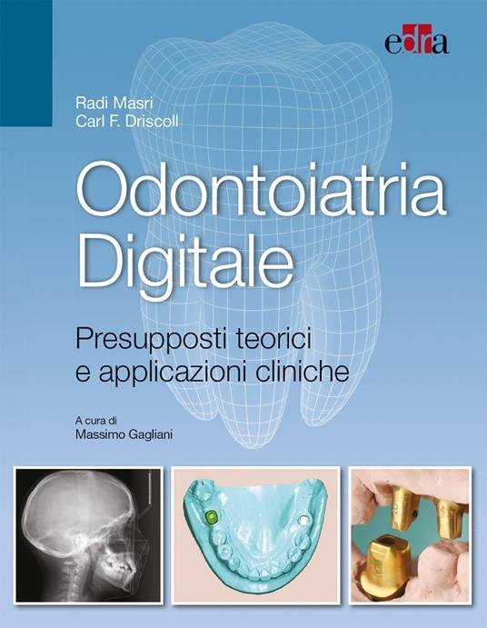 Odontoiatria digitale. Presupposti teorici e applicazioni cliniche - Radi Masri,Carl Driscoll - copertina