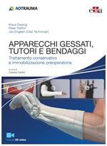 Apparecchi gessati, tutori e bendaggi. Trattamento conservativo e immobilizzazione preoperatoria. Con Contenuto digitale (fornito elettronicamente): 55 video