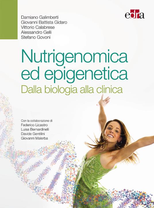 Nutrigenomica ed epigenetica. Dalla biologia alla clinica - Vittorio Calabrese,Damiano Galimberti,Alessandro Gelli,Giovanni Battista Gidaro - ebook