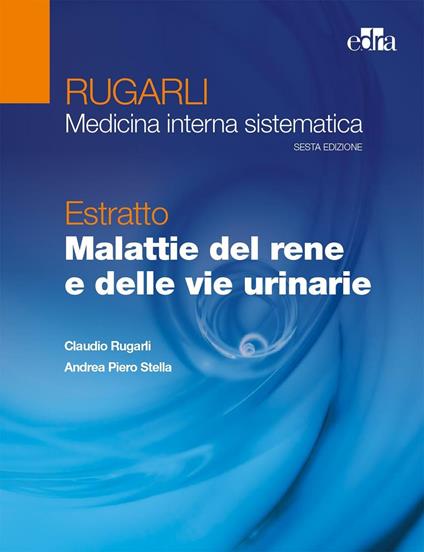 Rugarli. Medicina interna sistematica. Estratto: Malattie del rene e delle vie urinarie - Claudio Rugarli,Andrea P. Stella - copertina