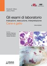 Gli esami di laboratorio. Indicazioni, esecuzione, interpretazione. Cane e gatto