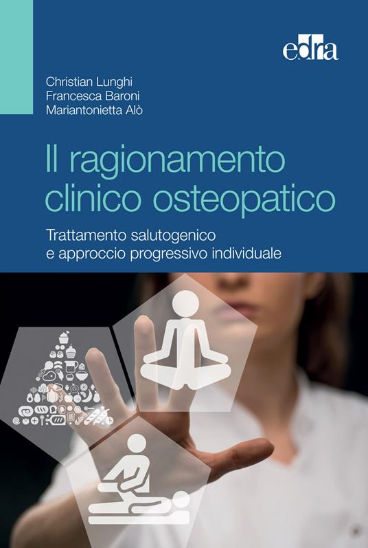 Il ragionamento clinico osteopatico. Trattamento salutogenico e approcci progressivi individuali - Mariantonietta Alò,Francesca Baroni,Christian Lunghi - ebook