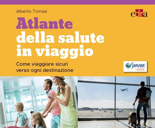 Atlante della salute in viaggio. Come viaggiare sicuri verso ogni destinazione - Alberto Tomasi - ebook