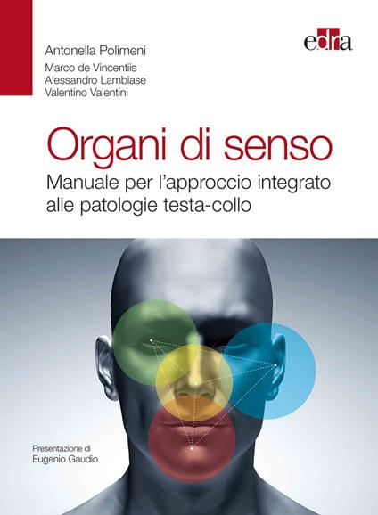 Organi di senso. Manuale per l'approccio integrato alle patologie testa-collo - Antonella Polimeni,Marco De Vincentiis,Alessandro Lambiase - copertina