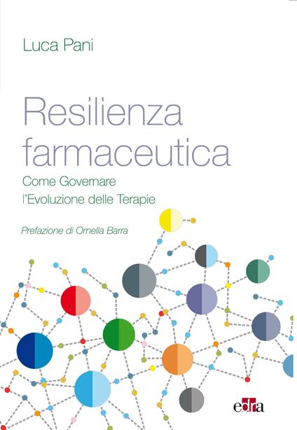 Resilienza farmaceutica. Come governare l'evoluzione delle terapie - Luca Pani - ebook