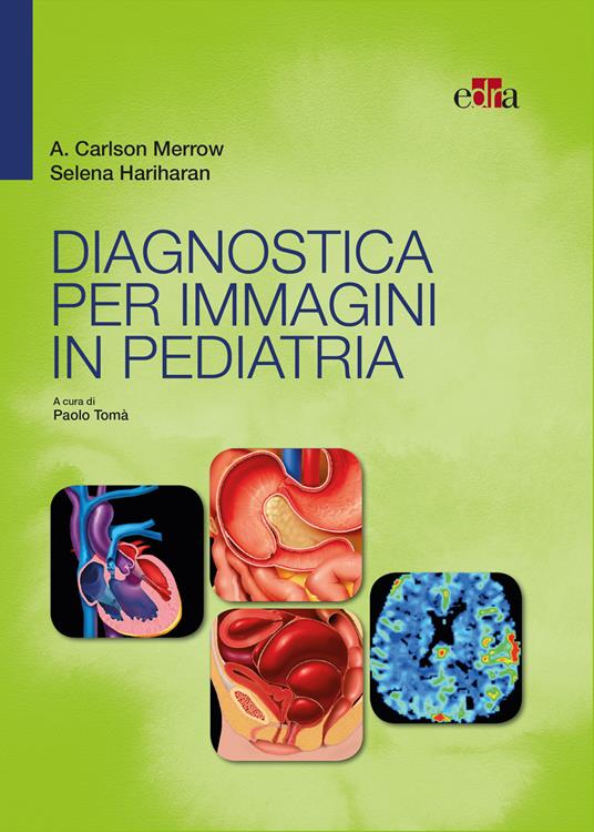 Diagnostica per immagini in pediatria - Selena Hariharan,A. Carlson Merrow,Paolo Tomà - ebook