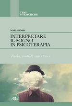 Interpretare il sogno in psicoterapia. Teoria, simboli, casi clinici